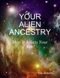 Cover Your Alien Ancestry - How It Affects Your Life!