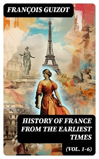 Cover History of France from the Earliest Times (Vol. 1-6)