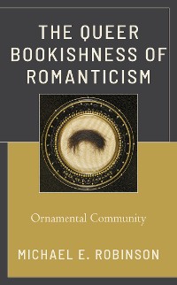 Cover The Queer Bookishness of Romanticism