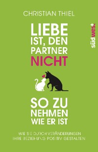 Cover Liebe ist, den Partner nicht so zu nehmen, wie er ist