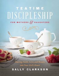 Cover Teatime Discipleship for Mothers and Daughters