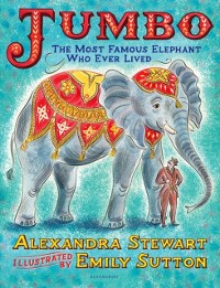 Cover Jumbo: The Most Famous Elephant Who Ever Lived