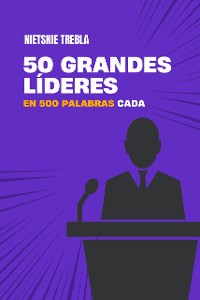 Cover 50 Grandes Líderes en 500 Palabras Cada