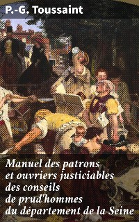 Cover Manuel des patrons et ouvriers justiciables des conseils de prud'hommes du département de la Seine