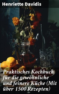 Cover Praktisches Kochbuch für die gewöhnliche und feinere Küche (Mit über 1500 Rezepten)