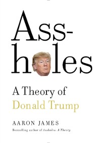 Cover Assholes: A Theory of Donald Trump
