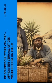 Cover De Scherpschutters van Zuid-Afrika: Een Verhaal uit den Vrijheidsoorlog 1880-81