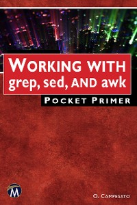 Cover WORKING WITH grep, sed, AND awk Pocket Primer