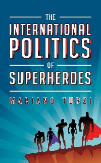 Cover The International Politics of Superheroes