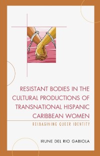 Cover Resistant Bodies in the Cultural Productions of Transnational Hispanic Caribbean Women