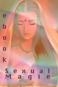 Cover Sexual Magie. Dieses Ebook zeigt Ihnen den Weg auf. Ob Alleine, zu Zweit oder in der Gruppe.