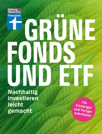 Cover Grüne Fonds und ETF - Geld anlegen mit Nachhaltigkeit - Anlagestrategien, Ratings und Banken für Ihre Geldanlage