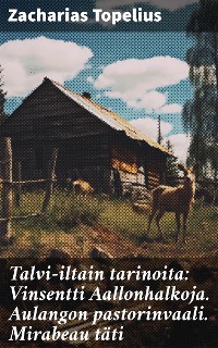 Cover Talvi-iltain tarinoita: Vinsentti Aallonhalkoja. Aulangon pastorinvaali. Mirabeau täti