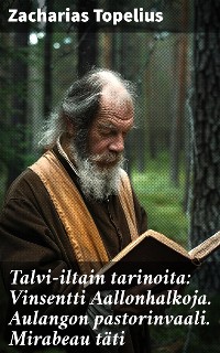 Cover Talvi-iltain tarinoita: Vinsentti Aallonhalkoja. Aulangon pastorinvaali. Mirabeau täti