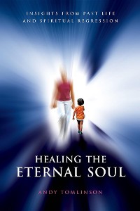 Cover Healing the Eternal Soul - Insights from Past Life and Spiritual Regression