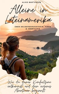 Cover Alleine in Lateinamerika - über Selbstbewusstsein, Tipps & Abenteuer