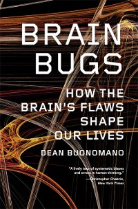 Cover Brain Bugs: How the Brain's Flaws Shape Our Lives