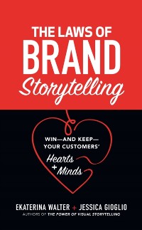 Cover Laws of Brand Storytelling: Win-and Keep-Your Customers' Hearts and Minds