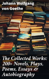 Cover The Collected Works: 200+ Novels, Plays, Poems, Essays & Autobiography