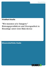 Cover "Wir mussten sehr hungern." Rüstungsproduktion und Zwangsarbeit in Braunlage unter dem Hakenkreuz