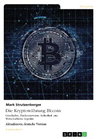 Cover Die Kryptowährung Bitcoin. Geschichte, Funktionsweise, Sicherheit und Wirtschaftliche Aspekte
