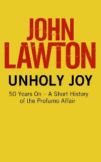 Cover Unholy Joy: 50 Years On - A Short History of the Profumo Affair