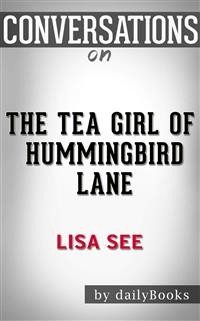 Cover The Tea Girl of Hummingbird Lane: A Novel by Lisa See | Conversation Starters