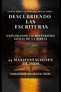 Cover Descubriendo las Escrituras: explorando lo misterioso Gemas de la Biblia - 44 Manifestaciones de Dios