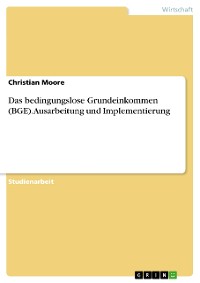 Cover Das bedingungslose Grundeinkommen (BGE). Ausarbeitung und Implementierung