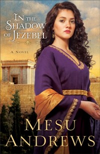 Cover In the Shadow of Jezebel (Treasures of His Love Book #4)