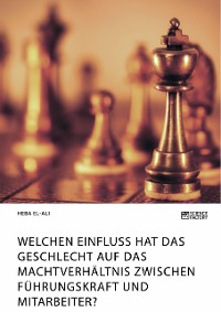 Cover Welchen Einfluss hat das Geschlecht auf das Machtverhältnis zwischen Führungskraft und Mitarbeiter?