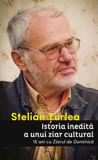 Cover Istoria inedită a unui ziar cultural. 15 ani cu Ziarul de Duminică