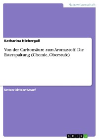 Cover Von der Carbonsäure zum Aromastoff. Die Esterspaltung (Chemie, Oberstufe)