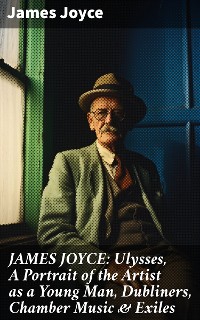Cover JAMES JOYCE: Ulysses, A Portrait of the Artist as a Young Man, Dubliners, Chamber Music & Exiles