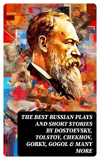 Cover The Best Russian Plays and Short Stories by Dostoevsky, Tolstoy, Chekhov, Gorky, Gogol & many more