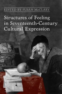 Cover Structures of Feeling in Seventeenth-Century Cultural Expression