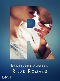 Cover Erotyczny alfabet: R jak Romans - zbiór opowiadań 