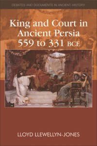 Cover King and Court in Ancient Persia 559 to 331 BCE