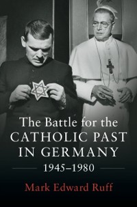 Cover Battle for the Catholic Past in Germany, 1945-1980