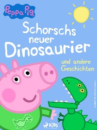 Cover Peppa Wutz - Schorschs neuer Dinosaurier und andere Geschichten