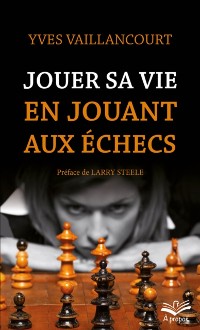 Cover Jouer sa vie en jouant aux échecs. Essai sur la symbolique du jeu d’échecs dans la littérature, l’art, la poésie et le cinéma