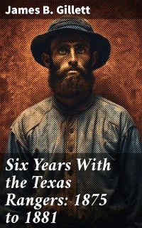 Cover Six Years With the Texas Rangers: 1875 to 1881
