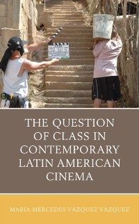 Cover Question of Class in Contemporary Latin American Cinema