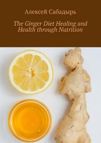 Cover The Ginger Diet Healing and Health through Nutrition