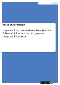 Cover Linguistic Experimentation in James Joyce's "Ulysses". A Journey into the Joycean Language Labyrinths