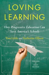 Cover Loving Learning: How Progressive Education Can Save America's Schools