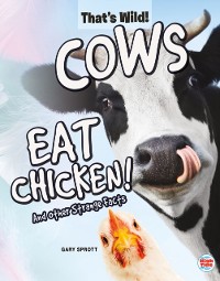 Cover Cows Eat Chicken! And Other Strange Facts