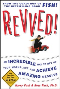 Cover Revved!: An Incredible Way to Rev Up Your Workplace and Achieve Amazing Results