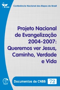 Cover Projeto Nacional de Evangelização (2004-2007): Queremos ver Jesus, Caminho, Verdade e Vida - Documentos da CNBB 72 - Digital