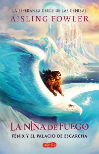 Cover La niña de fuego: Fénix y el palacio de escarcha (Libro 2)